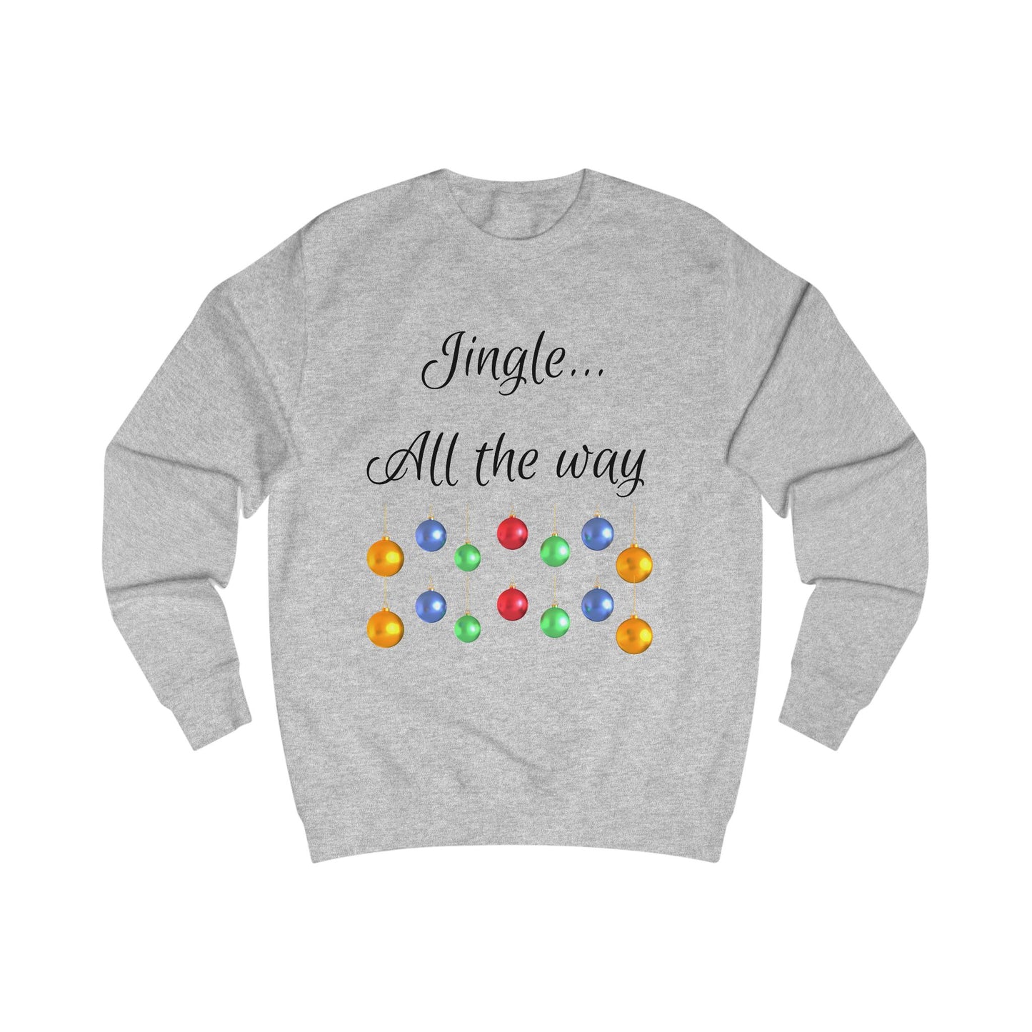 Jingle All The Way Unisex Sweatshirt - Christmas Ornaments Warm Top